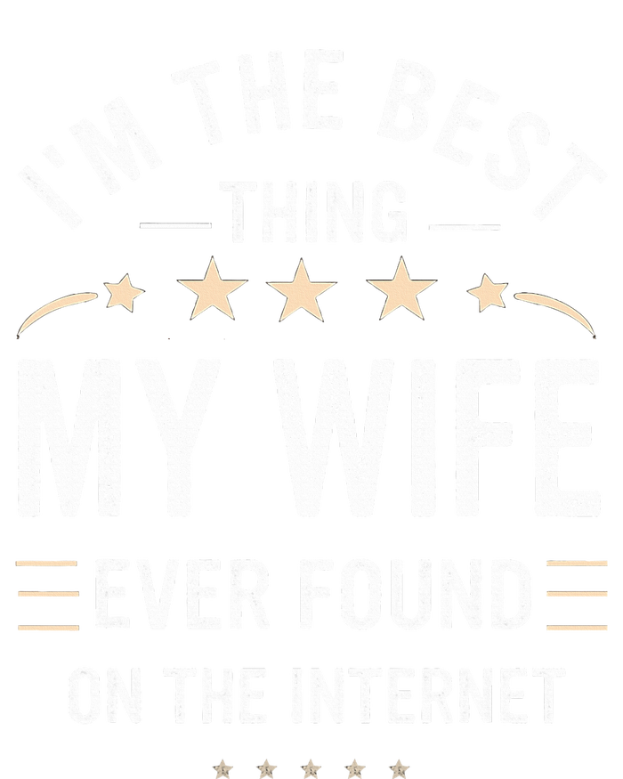 Im The Best Thing My Wife Ever Found On The Internet Funny T-Shirt