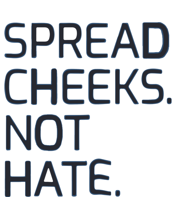 Spread Cheeks Not Hate T-Shirt