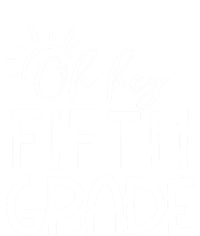 Oh Hey Fifth Grade Happy First Day Of School Hello 5Th Grade Funny Gift T-Shirt