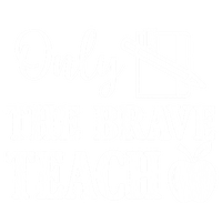 Only The Brave Teach Back To School Teacher Appreciation Gift Hoodie