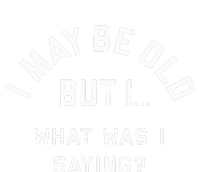 I May Be Old But What Was I Saying Design For Older People T-Shirt