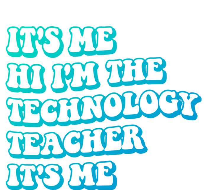 It’S Me Hi I’M The Technology Teacher It’S Me Funny Teacher Great Gift T-Shirt