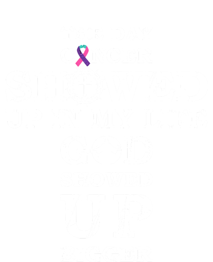 The Day Cancer Showed Up In My Life God Showed Up Bigger T-Shirt