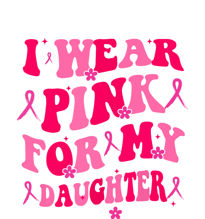 Groovy I Wear Pink Breast Cancer Awareness For My Daughter Gift T-Shirt