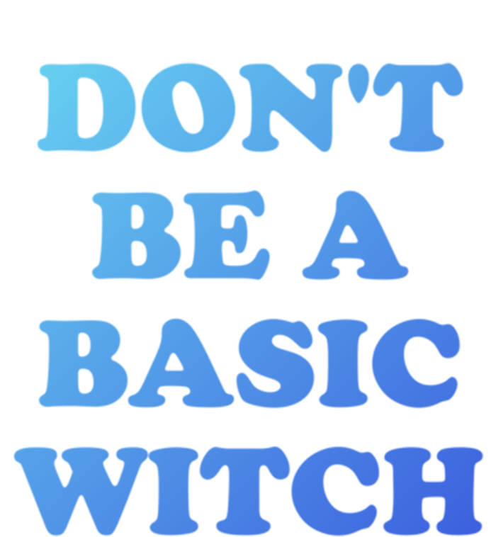 Dont Be A Basic Witch Funny Halloween Funny Gift T-Shirt