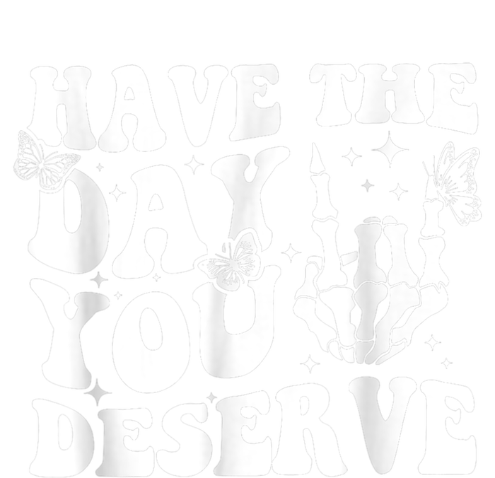 Have The Day You Deserve Fun Skeleton Motivational Quote Womens California Wash Sweatshirt