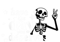 Have A Day You Deserve Peace Sign Skeleton Motivational T-Shirt