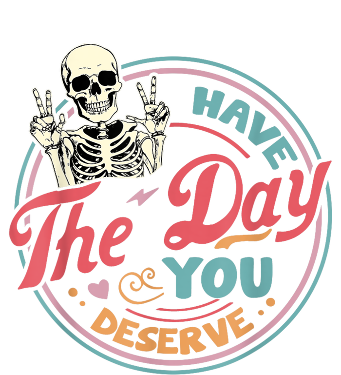 Have The Day You Deserve Funny Skeleton Motivational Legacy Cool Fit Booney Bucket Hat