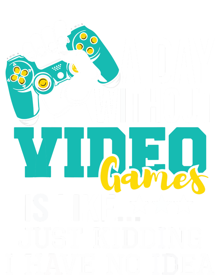 A Day Without Video Games Is Like Funny Gaming Gamer Tall Hoodie