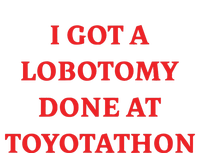 I Got A Lobotomy Done At Toyotathon T-Shirt