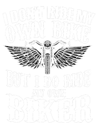 I Dont Ride My Own Bike But I Do Ride My Own Biker Funny T-Shirt