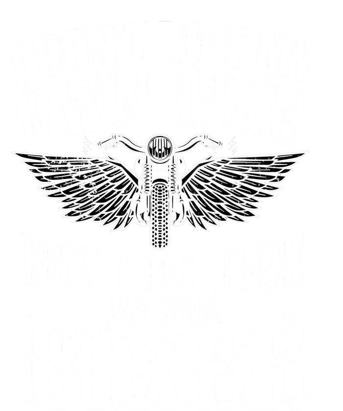 I Dont Ride My Own Bike But I Do Ride My Own Biker Funny T-Shirt