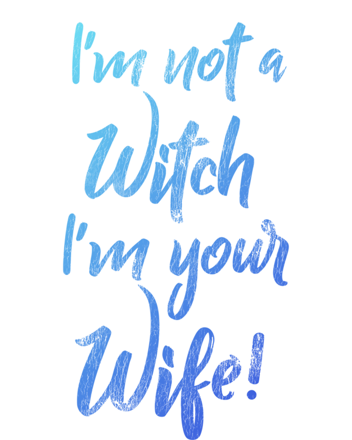 Funny Halloween Quote Im Not A Witch Im Your Wife Meaningful Gift T-Shirt