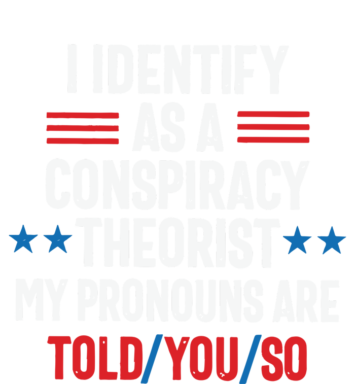 I Identify As A Conspiracy Theorist My Pronouns Are Told You So Snapback Five-Panel Rope Hat