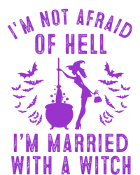 Funny I’M Not Afraid Of Hell I’M Married With A Witch Gift T-Shirt