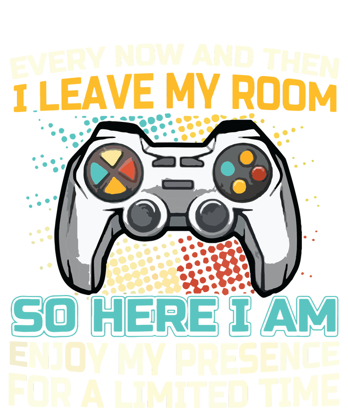 Every Now And Then I Leave My Room Funny Gaming Gamer Gift T-Shirt