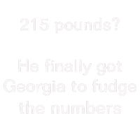 Top 215 Pounds He Finally Got Georgia To Fudge The Numbers Poster