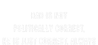 Dad Is Not Politically Correct He Is Just Correct Always Women's Racerback Tank