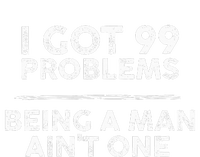 I Got 99 Problems But Being A Man Aint One Funny Problems Tie-Dye T-Shirt