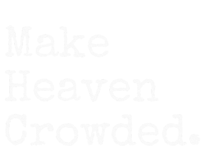 Christian Streetwear Make Heaven Crowded T-Shirt