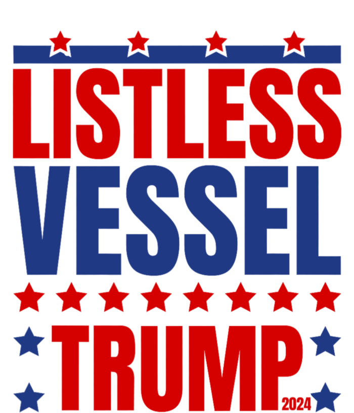 Listless Vessel And Proud Of It 2024 USA Flag Pro Trump T-Shirt