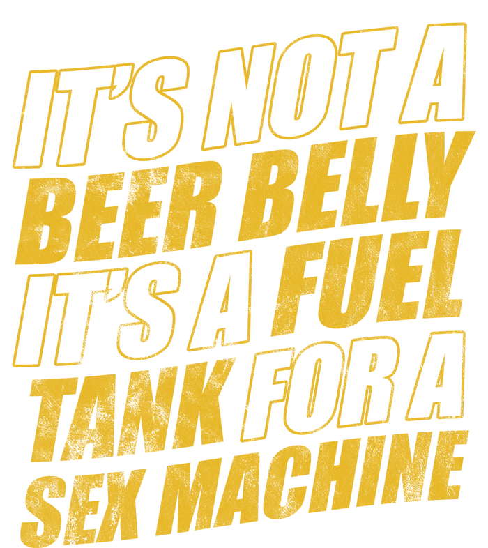 Its Not A Beer Belly Its A Fuel Tank For A Sex Machine Funny Toddler Fine Jersey T-Shirt