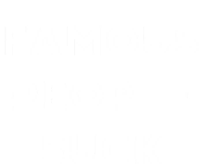 Famous People Suck T-Shirt