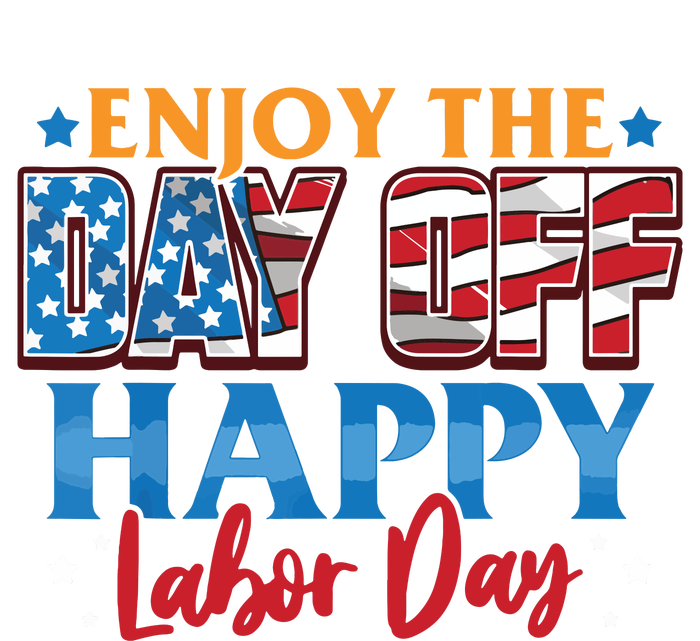 Enjoy The Day Off Happy Labor Day T-Shirt