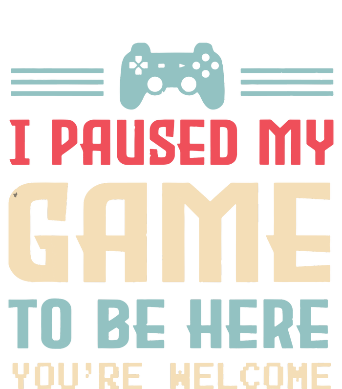 I Paused My Game To Be Here Youre Welcome Retro Gamer Gift T-Shirt