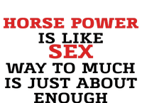 Horse Power Is Like Sex Way To Much Is Just About Enough T-Shirt