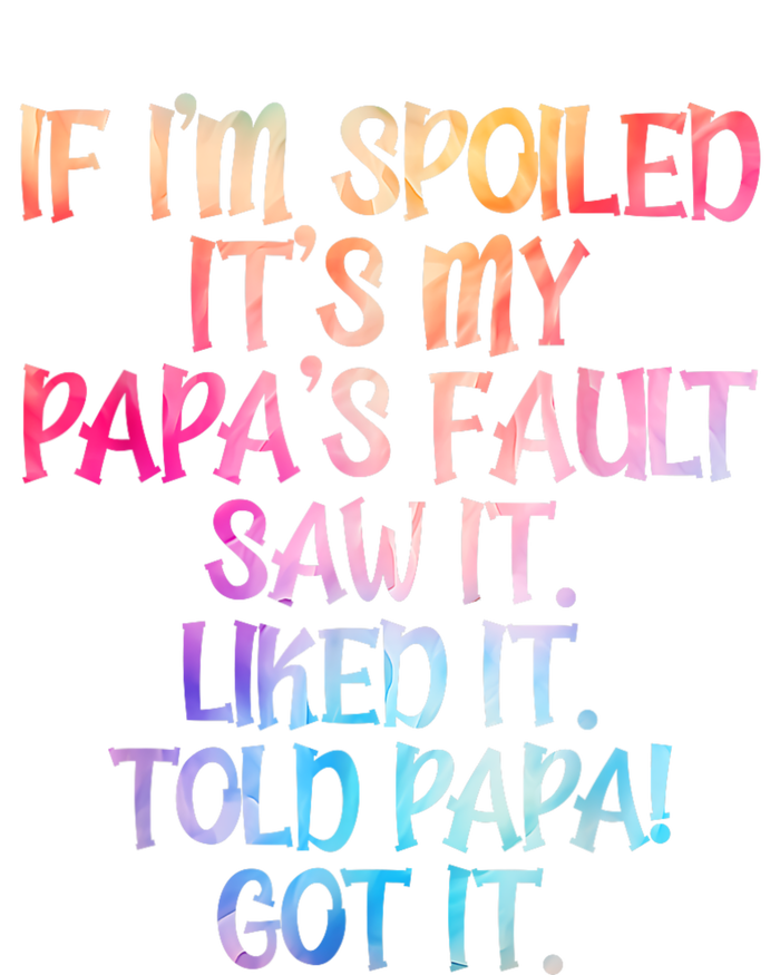 If Im Spoiled Its My Papas Fault Funny Spoiling T-Shirt