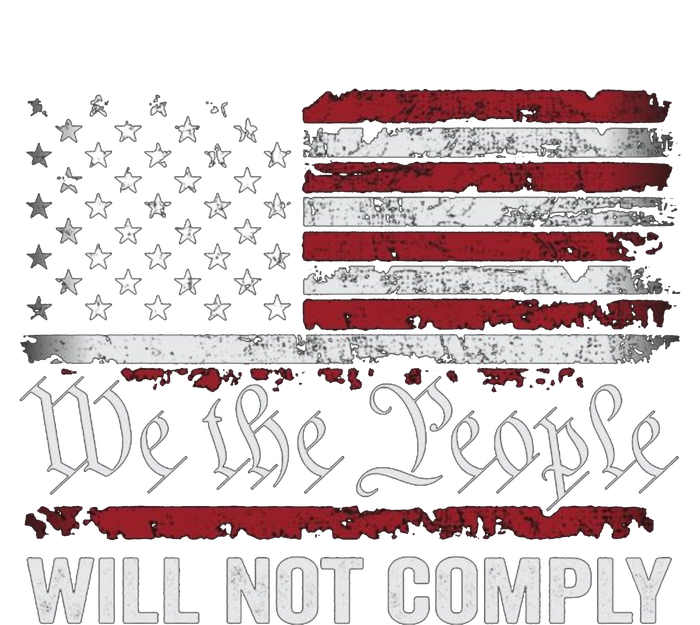 We The People Will Not Comply T-Shirt