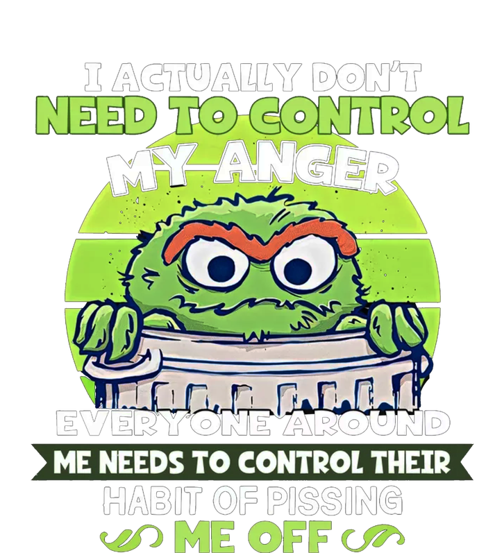 The Grouch I Actually Dont Need To Control My Anger The Grouch Funny Impact Tech Backpack