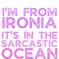 Funny Sarcastic Im From Ironia Its In The Sarcastic Ocean Saying T-Shirt