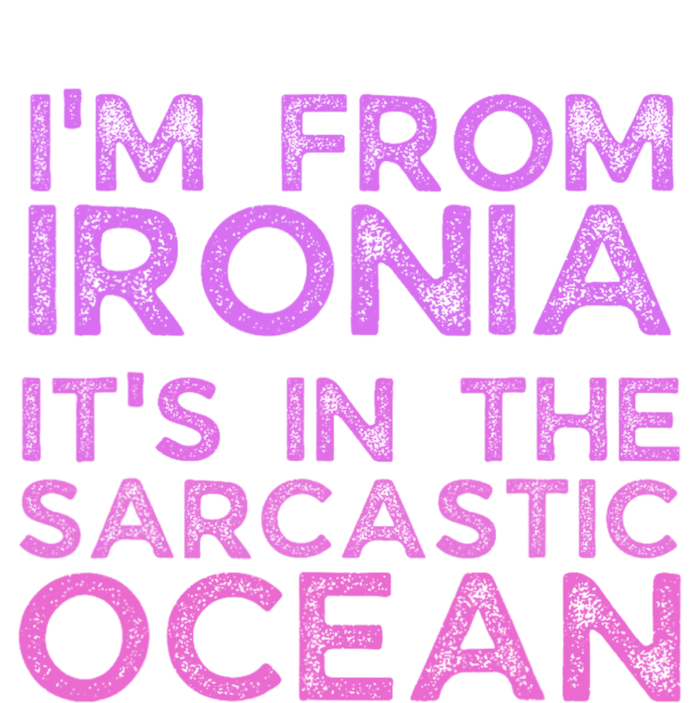 Funny Sarcastic Im From Ironia Its In The Sarcastic Ocean Saying T-Shirt