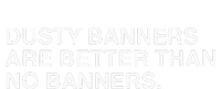 Dusty Banners Are Better Than No Banners T-Shirt