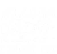 Alaska Is Calling And I Must Go Funny Tourist Mountains Premium Hoodie