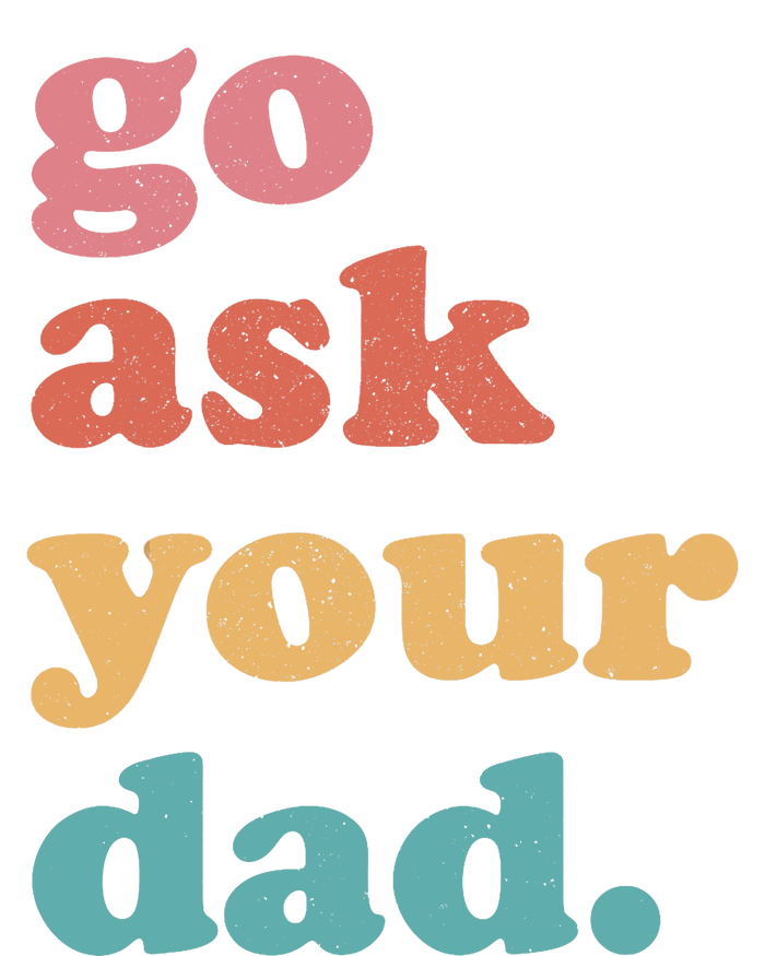 Go Ask Your Dad Funny Mom Quote Mothers Day Family Humor Kids Long Sleeve Shirt