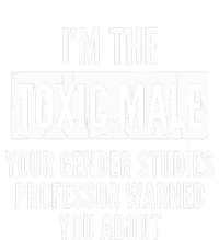 I’m The Toxic Male Your Gender Studies Professor Warned You About T-Shirt