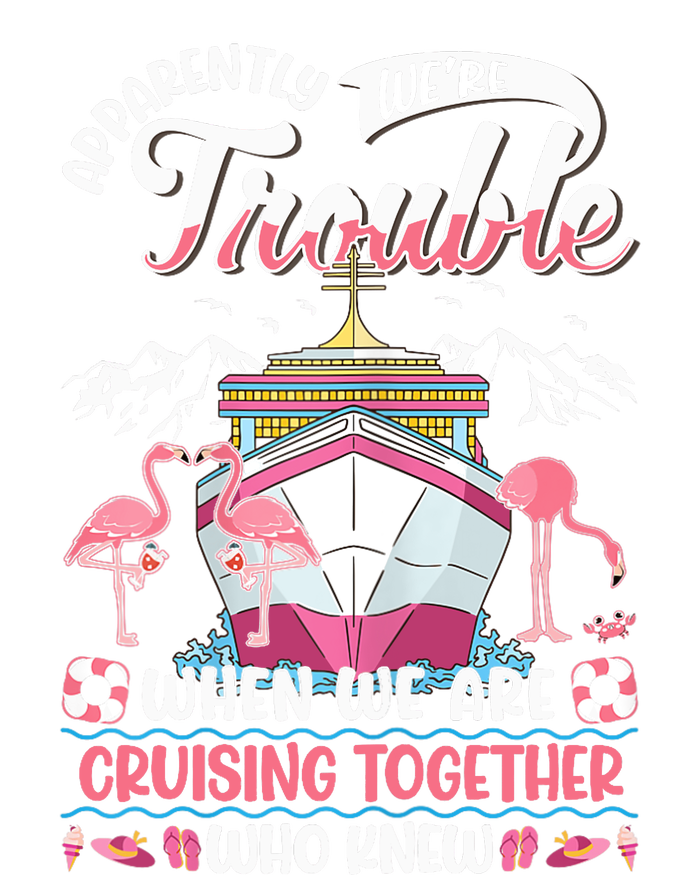 Apparently Were Trouble When We Are Cruising Together Long Sleeve Shirt