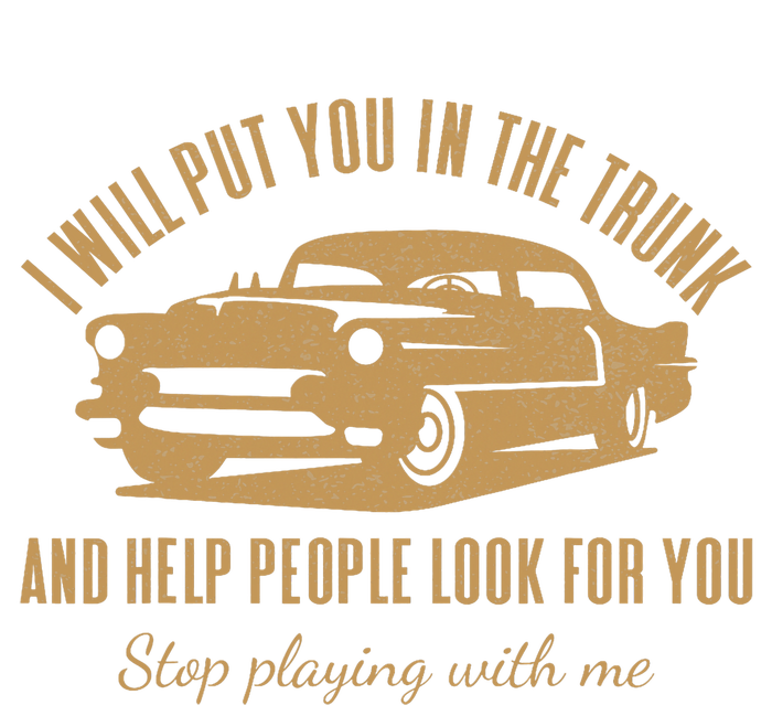 Ill Put You In The Trunk Dont Test Me Classic Cars Graphic T-Shirt