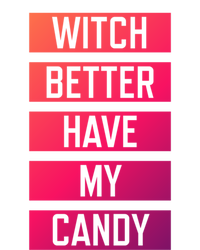 Witch Better Have My Candy Funny Halloween Sayings Adult Great Gift T-Shirt