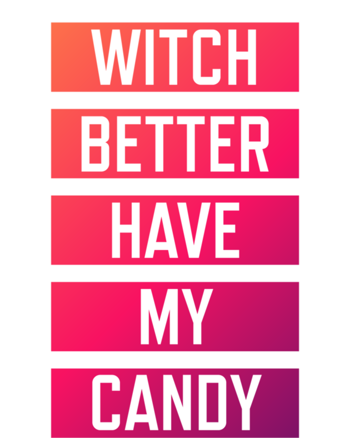 Witch Better Have My Candy Funny Halloween Sayings Adult Great Gift T-Shirt