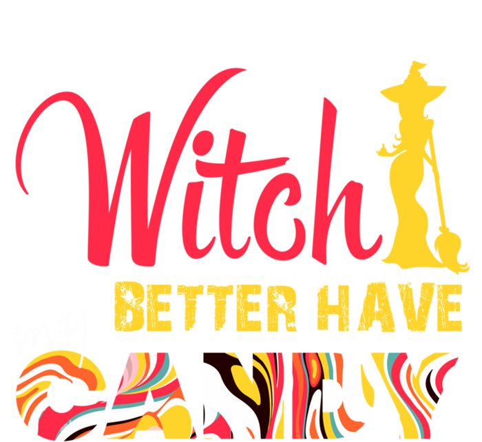 Witch Better Have My Candy Funny Halloween Trick Or Treating Gift Ladies Essential Tank