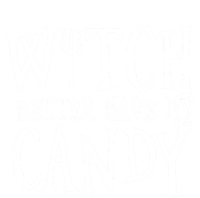 Witch Better Have My Candy Halloween Gift T-Shirt