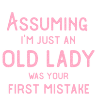 Assuming Im Just An Old Lady Was Your First Mistake Funny Gift T-Shirt