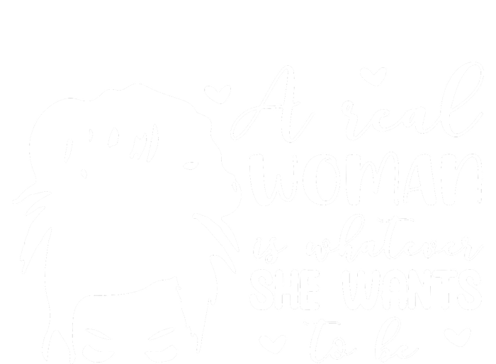 A Real Woman Is Whatever She Wants To Be T-Shirt