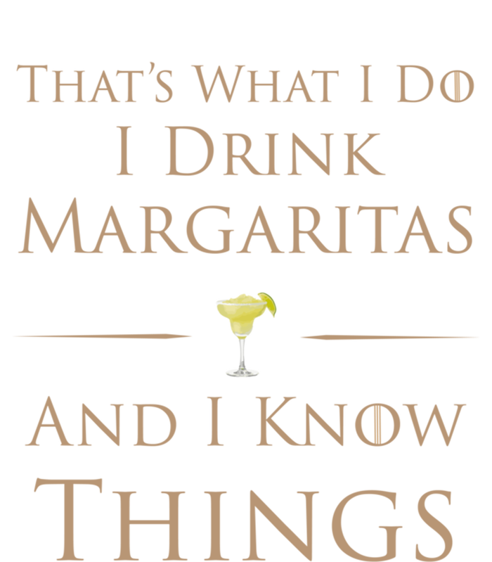 Thats What I Do I Margaritas And I Know Things Funny Gift T-Shirt