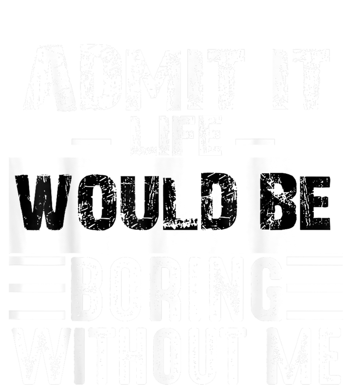 Admit It Life Would Be Boring Without Me Funny Retro Saying Magnet