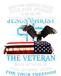 Only Two Defining Forces Have Ever Offered To Die For You Jesus The Veteran Tall T-Shirt